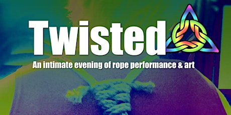 Twisted: An intimate evening of rope performance and art primary image