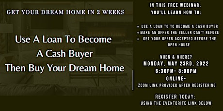 Use A Loan To Become  A Cash Buyer Then Buy Your Dream Home tickets