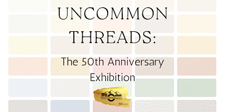 Uncommon Threads: The 50th Anniversary Exhibition