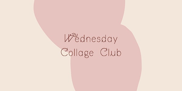 Wednesday Collage Club • August Workshop