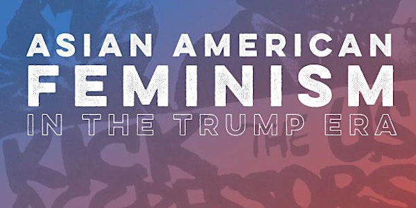 Asian American Feminism in the Age of Trump