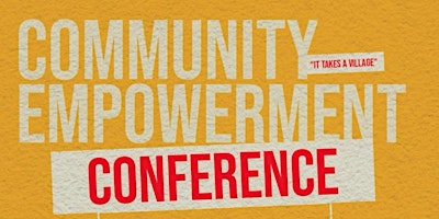 Community Empowerment Conference ‘22  - "It Takes A Village"