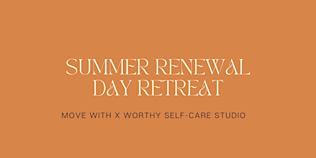 Summer Renewal Day Retreat: Move With X WORTHY Self-Care Studio tickets