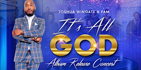 Joshua Wingate & FAM - "It's All God" Album Release Concert tickets