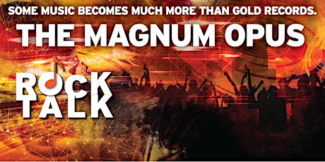 FREE - ROCK TALK LECTURE SERIES PART IV:  THE MAGNUM OPUS tickets