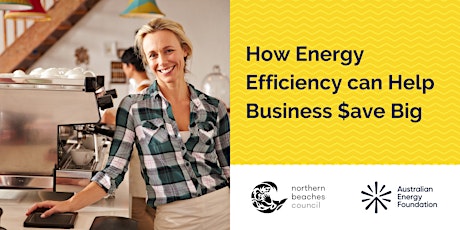 How Energy Efficiency can Help Businesses $ave Big -  Northern  Beaches tickets