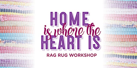 Home is where the heart is Rag Rug Workshop tickets