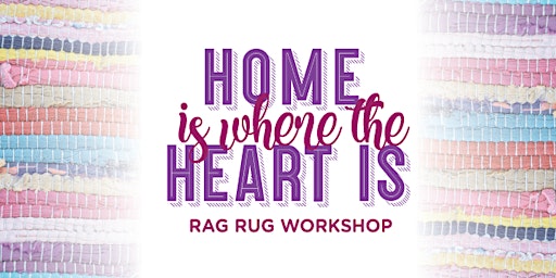 Home is where the heart is Rag Rug Workshop