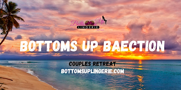 Bottoms Up Baecation  ~Couples Retreat