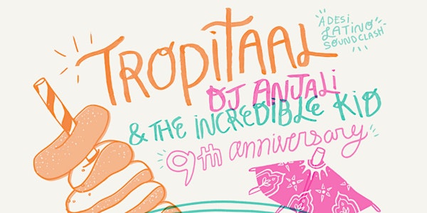 Tropitaal 9-Year Anniversary with Anjali and The Incredible Kid and DJ Blas