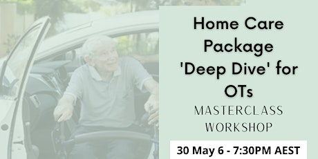 Home Care Package OT 'Deep Dive' Masterclass Works tickets