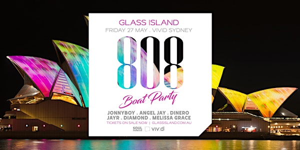 Glass Island - Soul Harbour - 808  Boat Party - VIVID Sydney - Fri 27th May