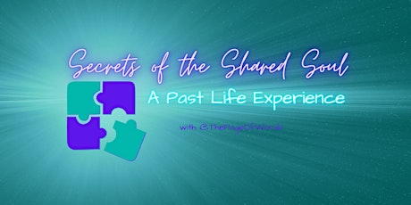 Secrets of the Shared Soul - A Past Life Exploration Experience tickets