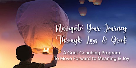 Navigating Grief Workshop - Navigate Your Journey Through Loss & Grief tickets