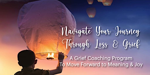 Navigating Grief Workshop - Navigate Your Journey Through Loss & Grief
