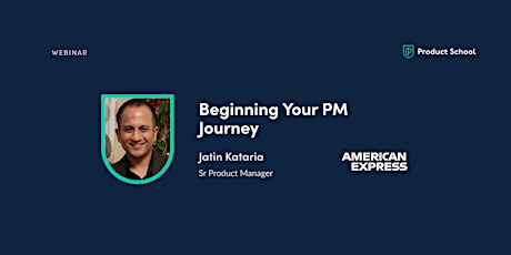 Webinar: Beginning Your PM Journey by American Express Sr Product Manager tickets