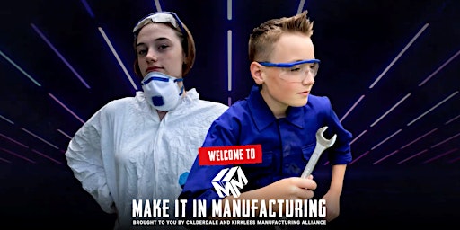 Make it in Manufacturing HUDDERSFIELD Schools event 5th July  BOOK NOW!