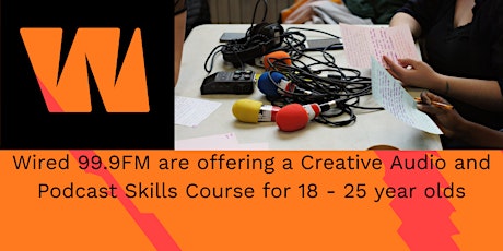 Creative Audio and Podcast Skills Course by Wired FM tickets