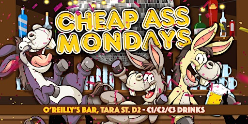 O'Reilly's | Cheap Ass Mondays | Mon 23rd May