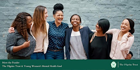 Meet the Funder. The Pilgrim Trust & Young Women's Mental Health fund