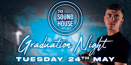 Graduation Night - 24th May @ The Sound House tickets