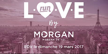 Image principale de LOVE RUN BY MORGAN - PARIS 2017 (32,5€ par personne - nombre de places limité)