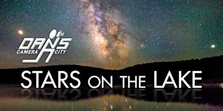 Stars on the Lake: Night Sky Photo Workshop with Dan's Camera City tickets
