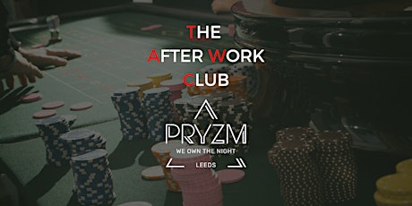 Casino Themed Networking Event - The After Work Club X PRYZM Leeds tickets