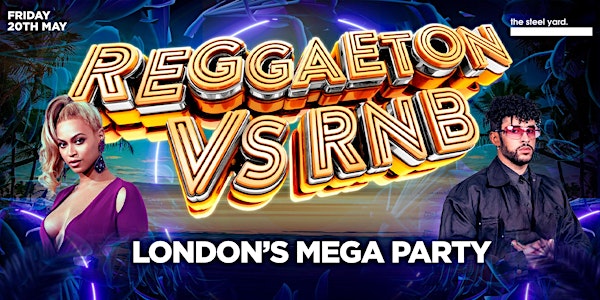 REGGAETON VS RNB  - LONDON'S MEGA LATIN PARTY  @  STEEL YARD LONDON BRIDGE