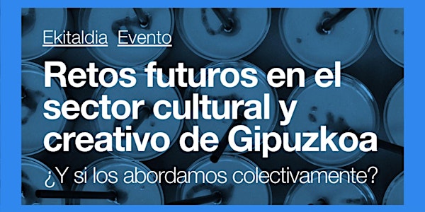 Retos futuros en el sector cultural y creativo de Gipuzkoa.