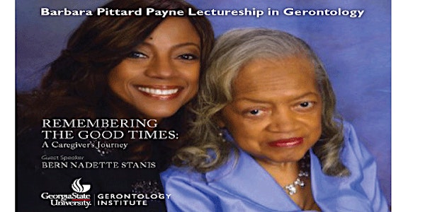 "Remembering the Good Times: A Caregiver’s Journey" Barbara Pittard Payne Lectureship in Gerontology
