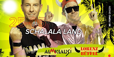 S C H A L A L A • L A N D Almklausi & Lorenz Büffel (Liveshow) Tickets