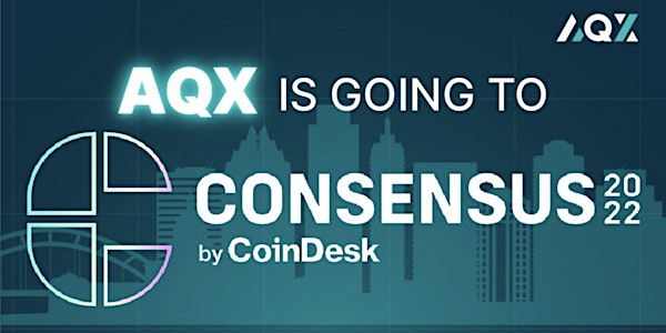 AQX will be there at Consensus 2022!