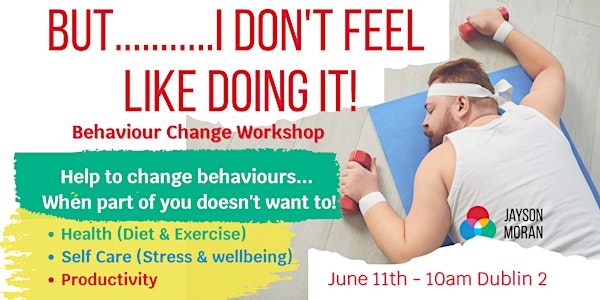 'But I don't feel like doing it!' - Behaviour Change Psychology Workshop