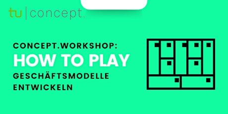 Hauptbild für concept.WORKSHOP: How to Play - Geschäftsmodelle entwickeln