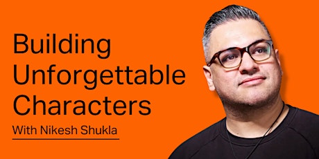 BECOME IT: BUILDING UNFORGETTABLE CHARACTERS WITH NIKESH SHUKLA tickets