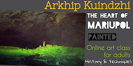 Arkhip Kuindzhi - The Heart of Mariupol - Art Webinar for Adults