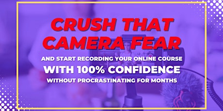 CRUSH THAT CAMERA FEAR and start recording your course with 100% CONFIDENCE