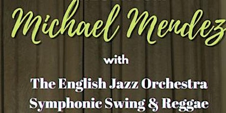 Michael Mendez  with English Jazz Orchestra Symphonic Swing and Reggae tickets