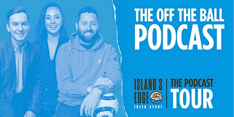 THE ISLAND’S EDGE PODCAST TOUR PRESENTS OFF THE BALL LIVE tickets