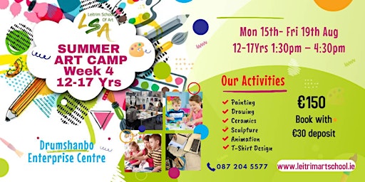 Summer Art Camp Week 4,12-17  Yrs. Mon 15th- Fri 19th August, 1:30pm-4:30pm