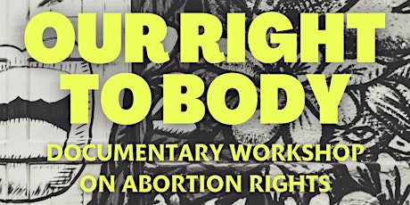 OUR RIGHT TO BODY - Documentary Workshop on Abortion Rights tickets