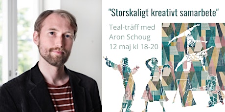 Teal-träff: Storskaligt kreativt samarbete - med Aron Schoug  primärbild