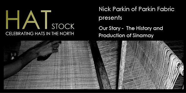 HATstock Talk - Nick Parkin presents 'The History and Production of Sinamay'