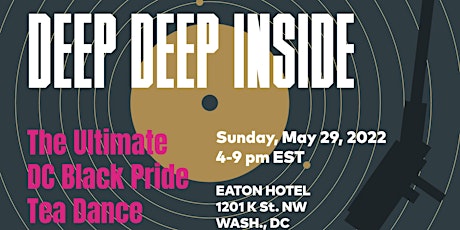 DEEP DEEP INSIDE: The Ultimate DC Black Pride Tea Dance tickets