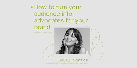 How To Turn Your Audience Into Advocate Of Your Brand w/Emily Santos tickets