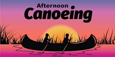 Afternoon Canoe from 7-8 PM