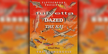 Fluttertone Presents Fulvetta , Dazed , The Kaj live in The Sound House tickets