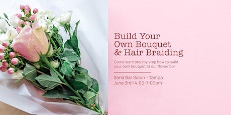 Copy of Build Your Own Bouquet Flower Bar and Hair Braiding tickets