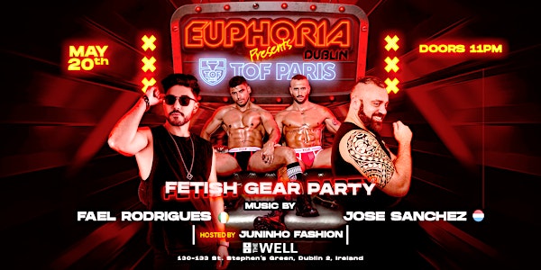 EUPHORIA  Presents TOF Paris Fetish  Gear Party @ The Well Dublin